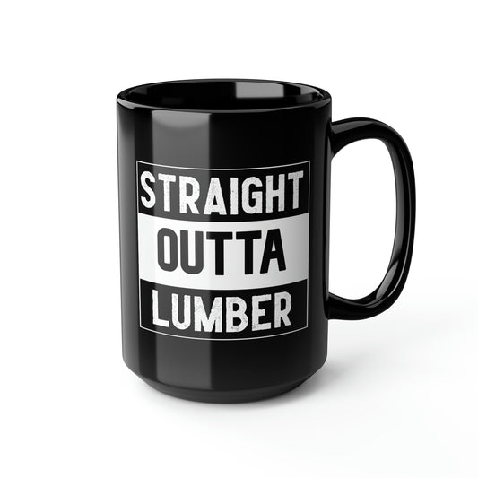 Straight Outta Lumber Black Mug, 15oz