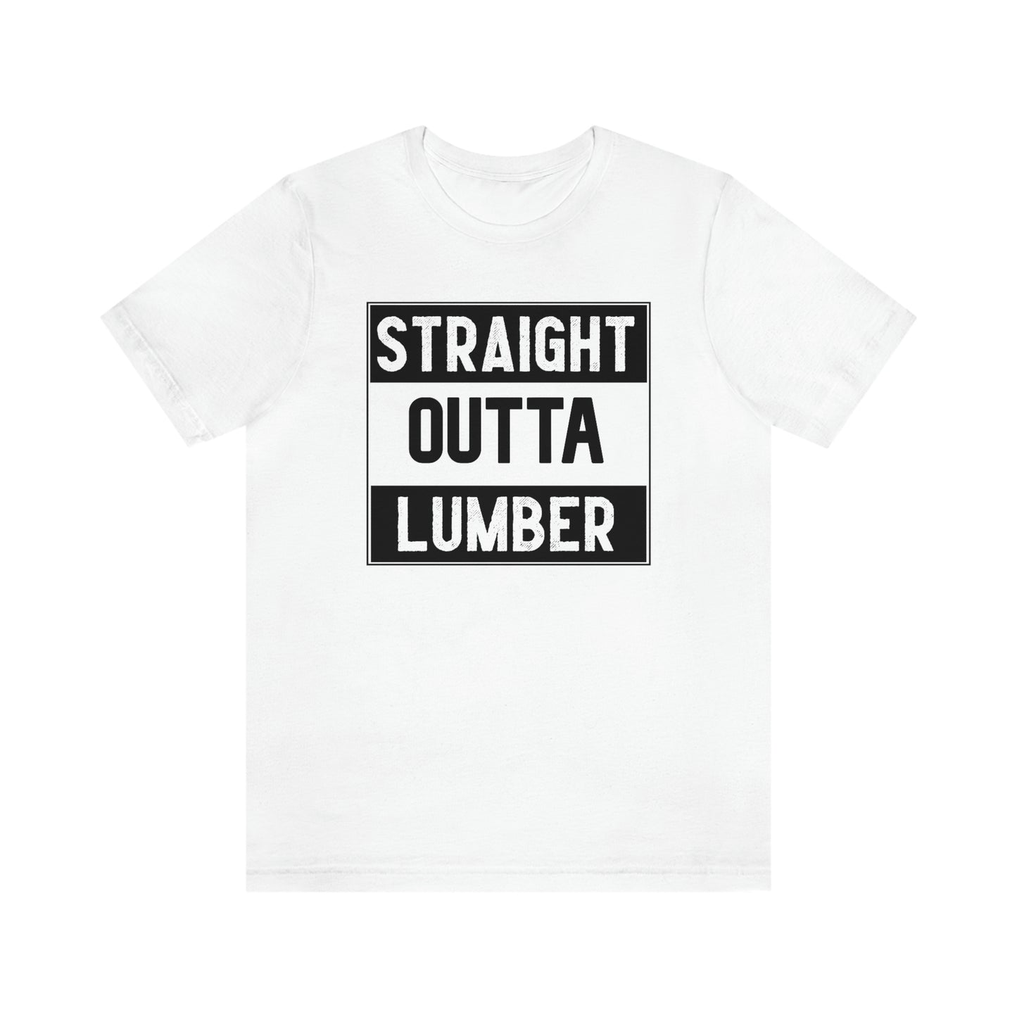 Straight Outta Lumber Unisex T-shirt