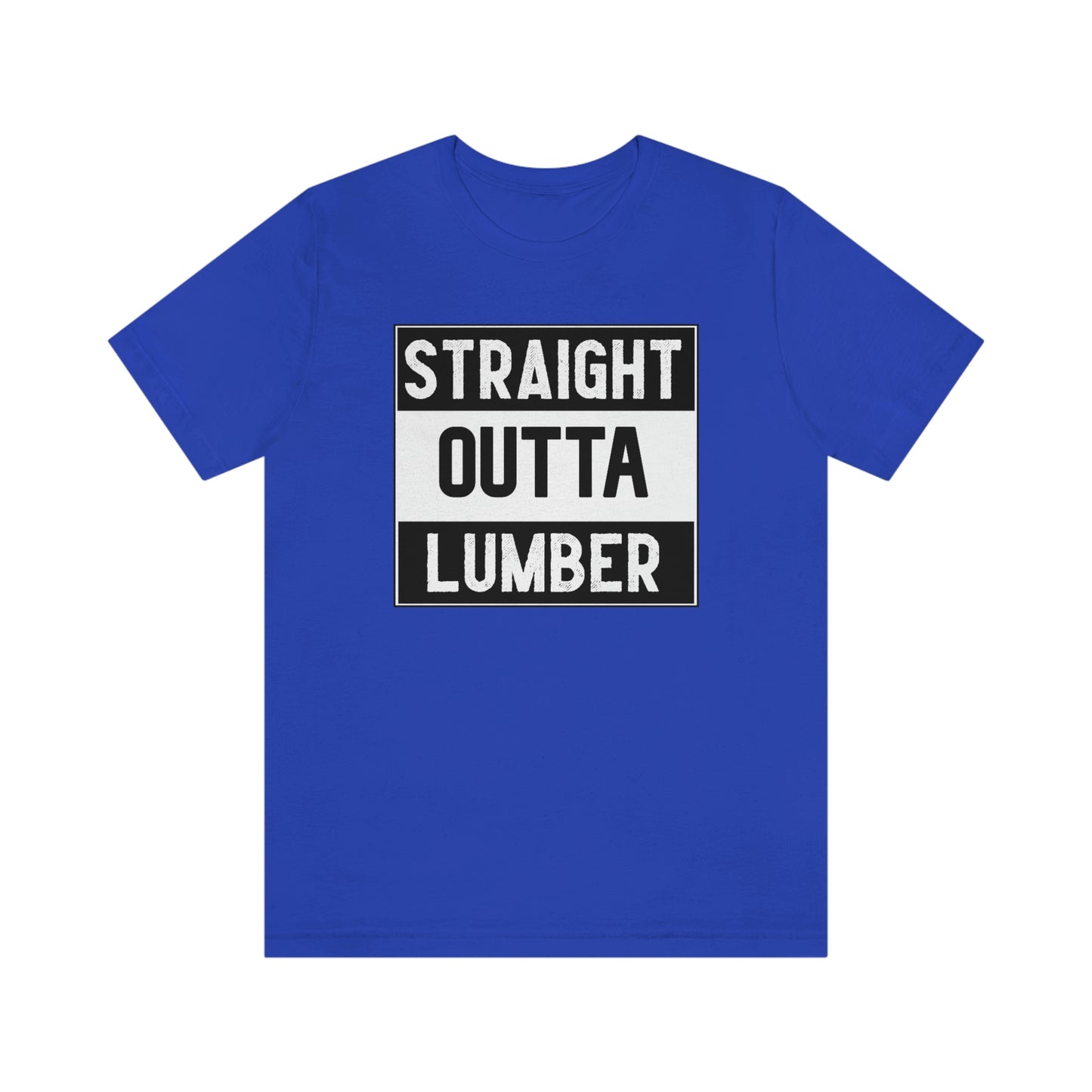 Straight Outta Lumber Unisex T-shirt