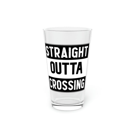 Straight Outta Crossing Pint Glass, 16oz